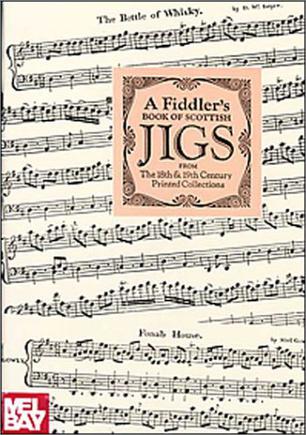 A Fiddler's Book of Scottish Jigs from the 18th & 19th Century Printed Collections