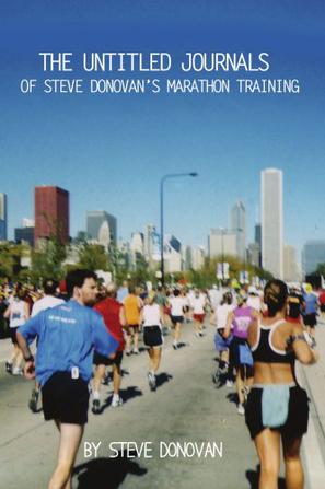 The Untitled Journals of Steve Donovan's Marathon Training