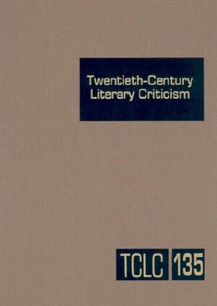 Twentieth-Century Literary Criticism, Volume 135