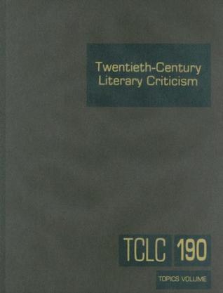 Twentieth-Century Literary Criticism, Volume 190