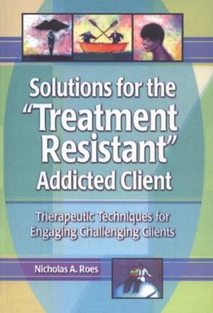 Solutions for the "Treatment Resistant" Addicted Client