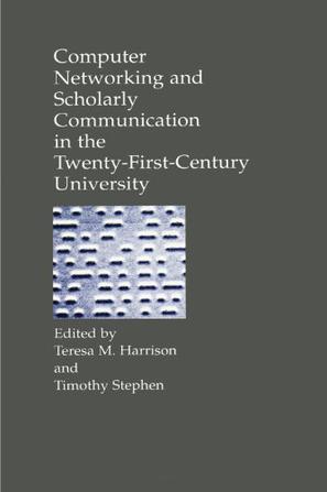 Computer Networking and Scholarly Communication in the Twenty-first-Century University