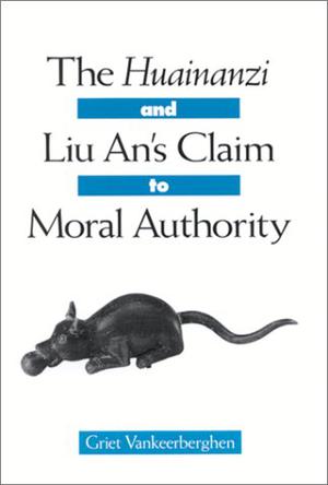 The Huainanzi and Liu an's Claim to Moral Authority