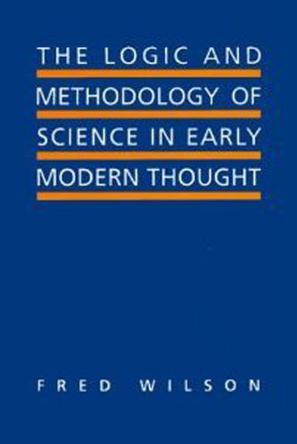 The Logic and Methodology of Science in Early Modern Thought