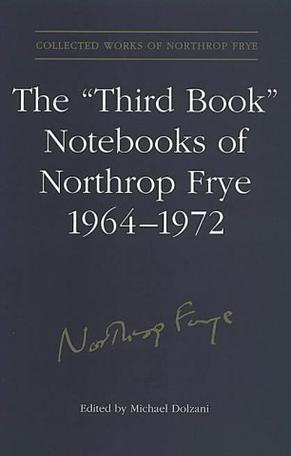 The Third Book Notebooks of Northrop Frye, 1964-1972
