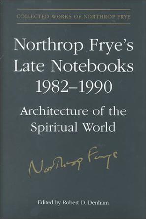 Northrop Frye's Late Notebooks, 1982-1990