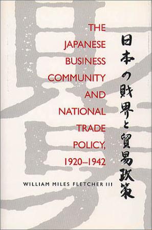 The Japanese Business Community and National Trade Policy, 1920-1942