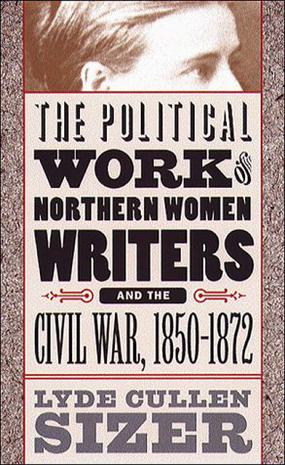 The Political Work of Northern Women Writers and the Civil War, 1850-1872