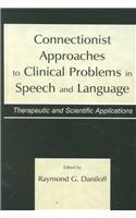 Connectionist Approaches to Clinical Problems in Speech and Language