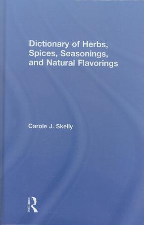 Dictionary of Herbs, Spices, Seasonings, and Natural Flavorings