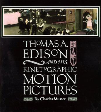Thomas A. Edison and His Kinetographic Motion Pictures