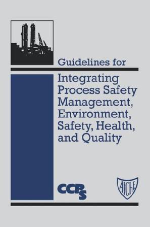 Guidelines for Integrating Process Safety Management, Environment, Safety, Health and Quality