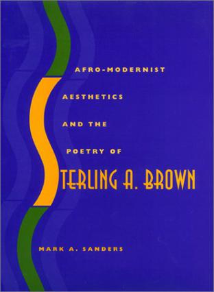 Afro-modernist Aesthetics and the Poetry of Sterling A.Brown