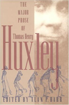 rhe Major Prose of Thomas Henry Huxley