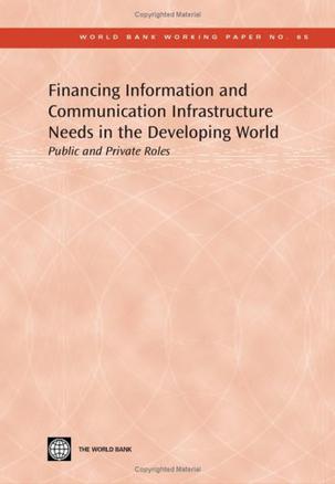 Financing Information and Communication Infrastructure Needs in the Developing World
