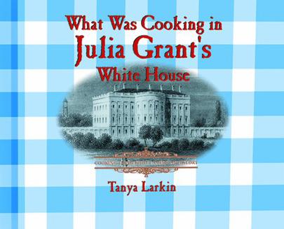 What Was Cooking in Julia Grant's White House?