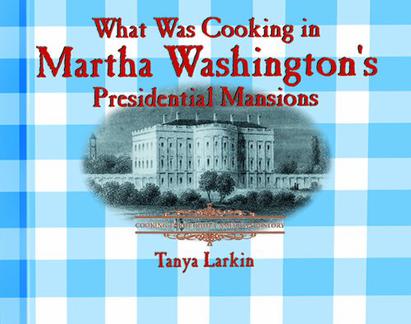 What Was Cooking in Martha Washington's Presidential Mansions?
