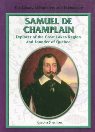 Samuel de Champlain, Explorer of the Great Lakes Region and Founder of Quebec