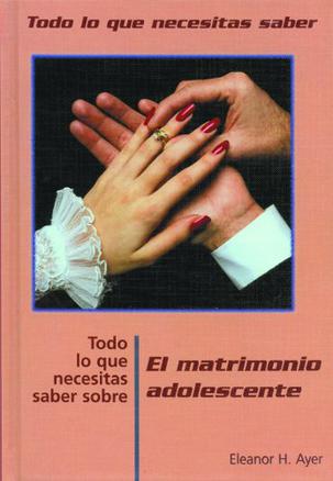 Todo Lo Que Necesitas Saber Sobre Matrimonio Adolescente = Everything You Need to Know about Teen Marriage
