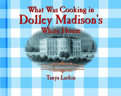 What Was Cooking in Dolley Madison's White House?
