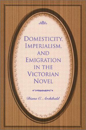 Domesticity, Imperialism and Emigration in the Victorian Novel