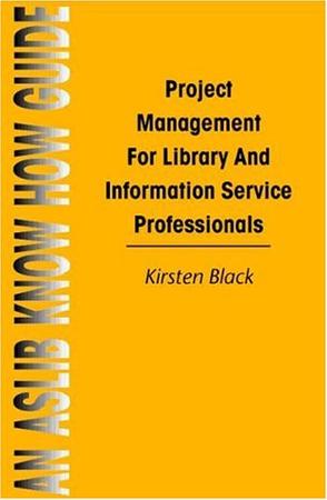 Project Management for Library and Information Service Professionals