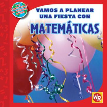Vamos A Planear una Fiesta Con Matematicas = Vamos a Planear Una Fiesta Con Matematicas