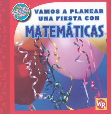Vamos A Planear una Fiesta Con Matemticas = Vamos a Planear Una Fiesta Con Matematicas