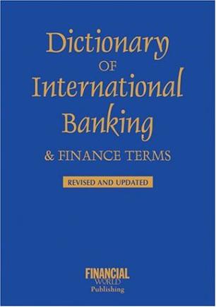 Dictionary of International Banking and Finance Terms