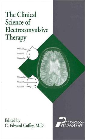 The Clinical Science of Electroconvulsive Therapy