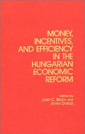 Money, Incentives and Efficiency in the Hungarian Economic Reform