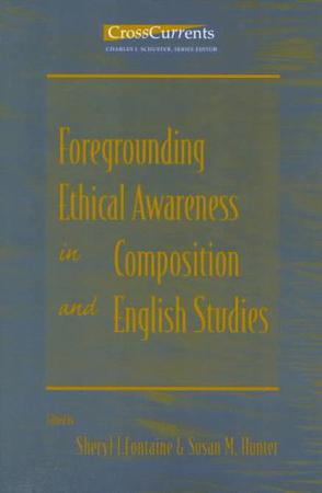 Foregrounding Ethical Awareness in Composition and English Studies