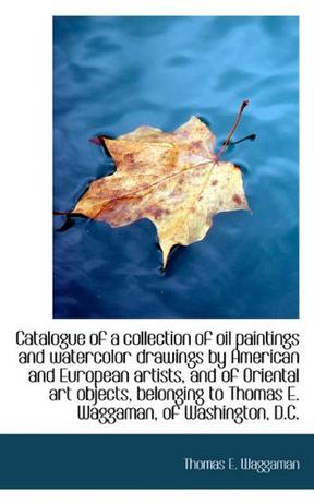 Catalogue of a Collection of Oil Paintings and Watercolor Drawings by American and European Artists,