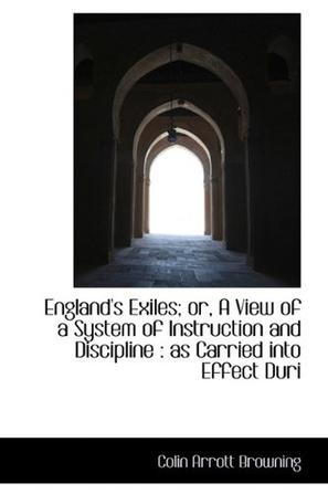 England's Exiles; or, A View of a System of Instruction and Discipline