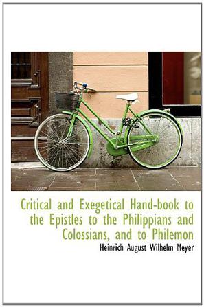 Critical and Exegetical Hand-Book to the Epistles to the Philippians and Colossians, and to Philemon