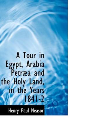 A Tour in Egypt, Arabia Petraa and the Holy Land, in the Years 1841-2