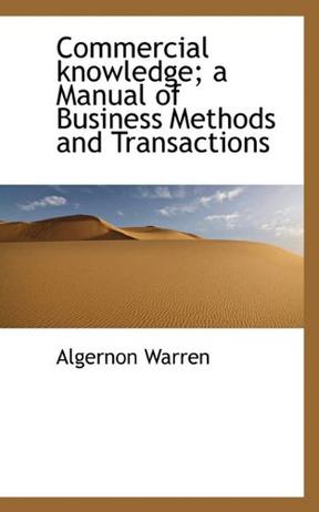 Commercial Knowledge; a Manual of Business Methods and Transactions