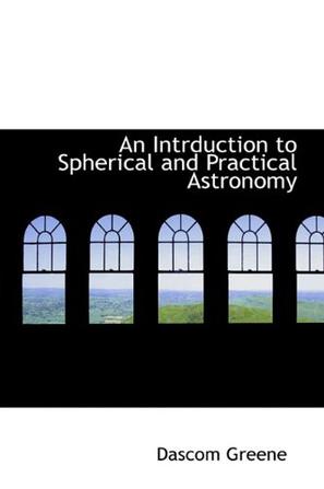 An Intrduction to Spherical and Practical Astronomy