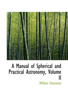 A Manual of Spherical and Practical Astronomy, Volume II