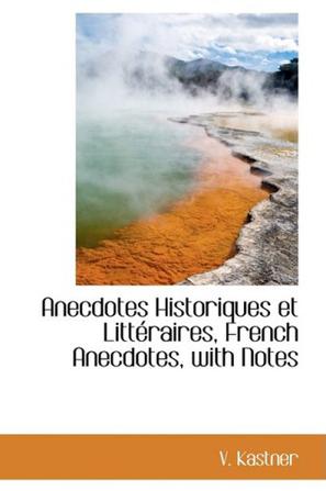 Anecdotes Historiques Et Litteraires, French Anecdotes, with Notes