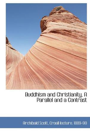 Buddhism and Christianity, A Parallel and a Contrast