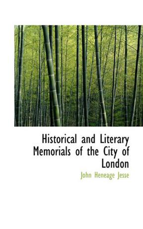 Historical and Literary Memorials of the City of London