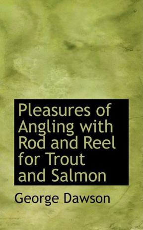 Pleasures of Angling with Rod and Reel for Trout and Salmon