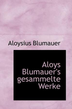 Aloys Blumauer's Gesammelte Werke