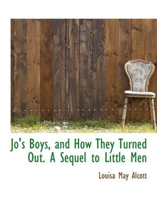Jo's Boys, and How They Turned Out. A Sequel to Little Men
