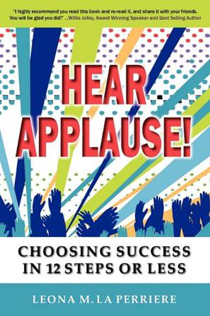 Hear Applause! Choosing Success in 12 Steps or Less