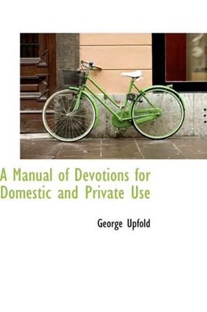 A Manual of Devotions for Domestic and Private Use