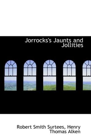 Jorrocks's Jaunts and Jollities