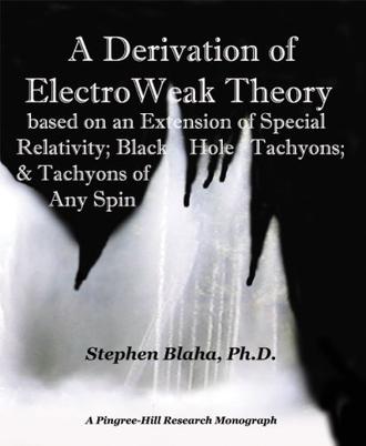 A Derivation of ElectroWeak Theory Based on an Extension of Special Relativity; Black Hole Tachyons; & Tachyons of Any Spin