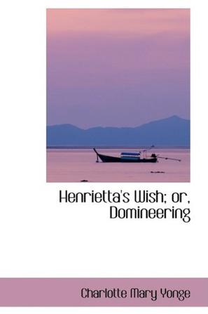 Henrietta's Wish; or, Domineering